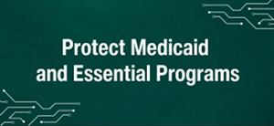 Protect Medicaid and Essential Programs Protect Medicaid and Essential Programs